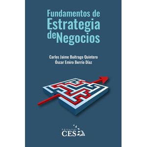 Portada del libro FUNDAMENTOS DE ESTRATEGIA DE NEGOCIOS Autor BUITRAGO QUINTERO, CARLOS JAIME Y BERRIO DIAS, OSCAR EMIRO