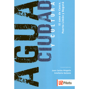 Portada del libro AGUA CIUDAD Y CULTURA Autor PERGOLIS, JUAN CARLOS Y QUIJANO, ESTEFANIA COMPILADORES
