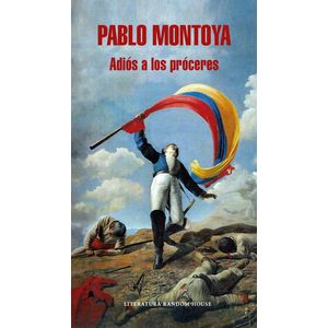 Portada del libro ADIOS A LOS PROCERES Autor MONTOYA, PABLO