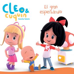 Portada del libro CLEO Y CUQUIN EL GRAN ESPECTACULO Autor EQUIPO EDITORIAL