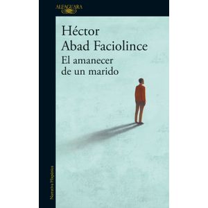 Portada del libro EL AMANECER DE UN MARIDO Autor ABAD FACIOLINCE, HECTOR