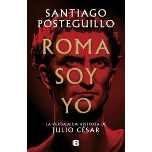 Portada del libro ROMA SOY YO Autor POSTEGUILLO, SANTIAGO