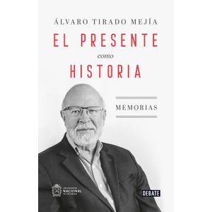 Portada del libro EL PRESENTE COMO HISTORIA Autor TIRADO MEJIA, ALVARO
