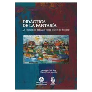 Portada del libro DIDACTICA DE LA FANTASIA Autor RUIZ SILVA, ALEXANDER Y OTRO