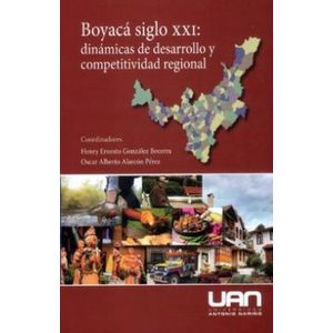 Portada del libro BOYACA SIGLO XXI Autor GONZALEZ BECERRA, HENRY ERNESTO Y ALARCON PEREZ. OSCAR ALBERTO COORDINADORES
