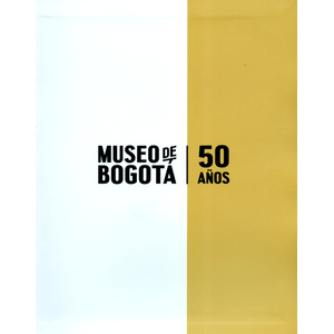 Portada del libro MUSEO DE BOGOTA 50 AÑOS Autor SANTAMARIA DELGADO, ANGELA
