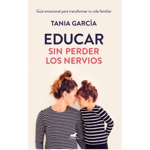 Portada del libro EDUCAR SIN PERDER LOS NERVIOS Autor GARCIA, TANIA
