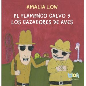 Portada del libro EL FLAMENCO CALVO Y LOS CAZADORES DE AVES Autor LOW, AMALIA