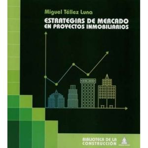 Portada del libro ESTRATEGIAS DE MERCADO EN PROYECTOS INMOBILIARIOS Autor TELLEZ LUNA, MIGUEL