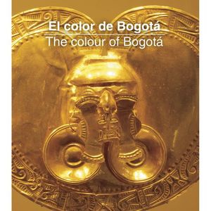 Portada del libro EL COLOR DE BOGOTA THE COLOUR OF BOGOTA Autor EQUIPO EDITORIAL