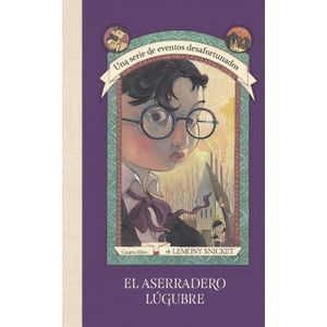 Portada del libro EL ASERRADERO LUGUBRE Autor SNICKET, LEMONY