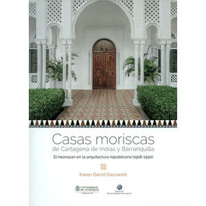 Portada del libro CASAS MORISCAS DE CARTAGENA DE INDIAS Y BARRANQUILLA Autor DAVID DACCARETT, KAREN