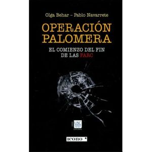 Portada del libro OPERACION PALOMERA EL COMIENZO DEL FIN DE LAS FARC Autor BEHAR, OLGA Y OTRO