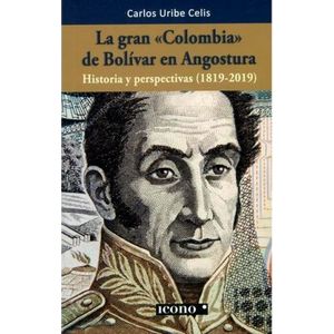 Portada del libro LA GRAN COLOMBIA DE BOLIVAR EN ANGOSTURA Autor URIBE CELIS, CARLOS