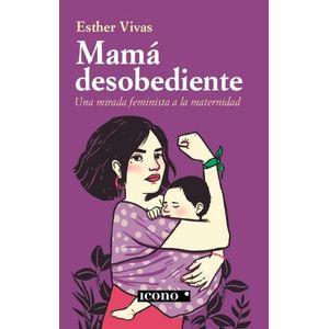 Portada del libro MAMA DESOBEDIENTE Autor VIVAS, ESTHER