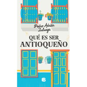 Portada del libro QUE ES SER ANTIOQUEÑO Autor ZULUAGA, PEDRO ADRIAN