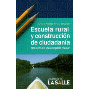 Portada del libro ESCUELA RURAL Y CONSTRUCCION DE CIUDADANIA Autor RIVERA SEPULVEDA, ALVARO ANDRES