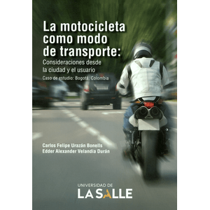 Portada del libro LA MOTOCICLETA COMO MODO DE TRANSPORTE Autor URAZAN BONELLS, CARLOS FELIPE Y VELANDIA DURAN, EDDER ALEXANDER