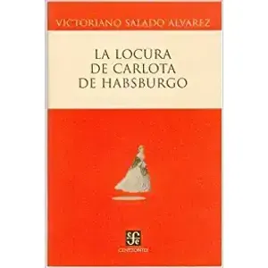 Portada del libro LA LOCURA DE CARLOTA DE HABSBURGO Autor SALADO ALVAREZ, VICTORIANO