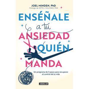 Portada del libro ENSEÑALE A TU ANSIEDAD QUIEN MANDA Autor MINDEN, JOEL