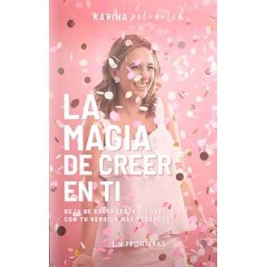Portada del libro LA MAGIA DE CREER EN TI Autor PETROVICH, KARINA
