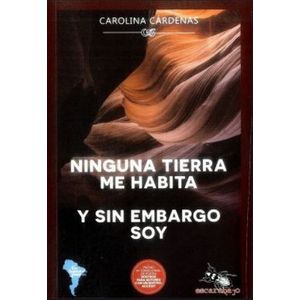 Portada del libro NINGUNA TIERRA ME HABITA Y SIN EMBARGO SOY Autor CARDENAS, CAROLINA