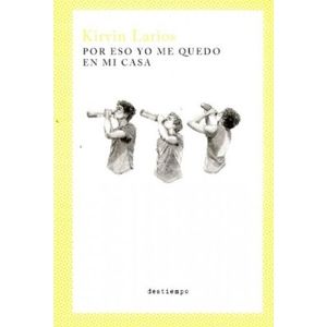 Portada del libro POR ESO YO ME QUEDO EN MI CASA Autor LARIOS, KIRVIN