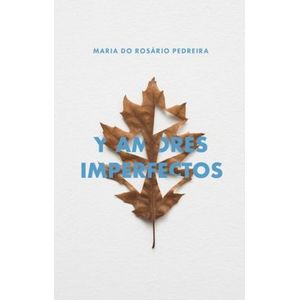 Portada del libro Y AMORES IMPERFECTOS Autor DO ROSARIO PEDREIRA, MARIA