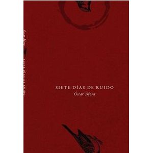 Portada del libro SIETE DIAS DE RUIDO Autor MORA, OSCAR