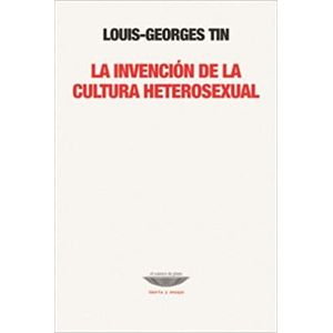 Portada del libro INVENCION DE LA CULTURA HETEROSEXUAL, LA Autor TIN, LOUIS GEORGES