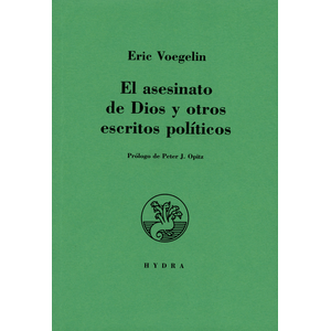 Portada del libro EL ASESINATO DE DIOS Y OTROS ESCRITOS POLITICOS Autor VOEGELIN, ERIC