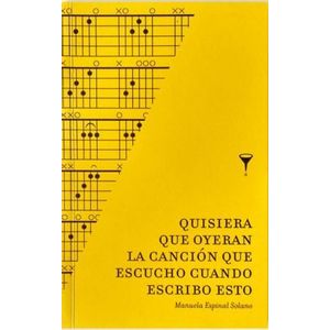 Portada del libro QUISIERA QUE OYERAN LA CANCION QUE ESCUCHO CUANDO ESCRIBO ESTO Autor ESPINAL SOLANO, MANUELA
