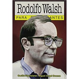 Portada del libro RODOLFO WALSH PARA PRINCIPIANTES Autor FLACHSLAND, CECILIA Y OTRO
