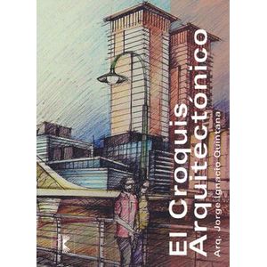 Portada del libro EL CROQUIS ARQUITECTONICO Autor QUINTANA, JORGE