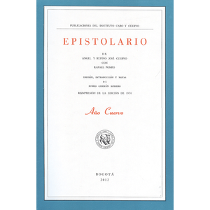 Portada del libro EPISTOLARIO DE ANGEL Y RUFINO JOSE CUERVO CON RAFAEL POMBO Autor CUERVO, RUFINO JOSE Y OTROS