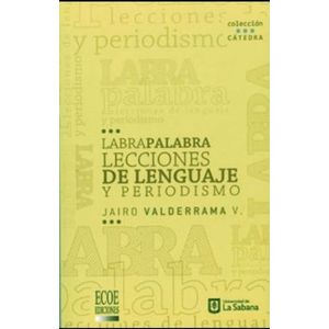 Portada del libro LABRAPALABRA LECCIONES DE LENGUAJE Y PERIODISMO Autor VALDERRAMA, JAIRO