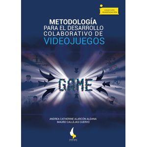 Portada del libro METODOLOGIA PARA EL DESARROLLO COLABORATIVO DE VIDEOJUEGOS Autor ALARCON ALDANA, ANDREA CATHERINE Y CALLEJAS CUERVO, MAURO