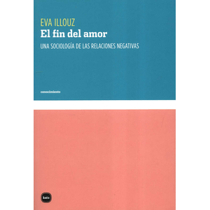Portada del libro EL FIN DEL AMOR Autor ILLOUZ, EVA