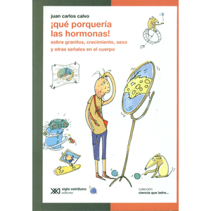 Portada del libro QUE PORQUERIA LAS HORMONAS SOBRE GRANITOS, CRECINMIENTO, SEXO Y OTRAS SEÑALES Autor CALVO, JUAN CARLOS