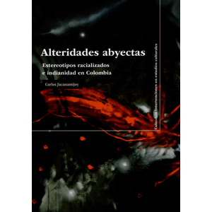 Portada del libro ALTERIDADES ABYECTAS Autor JACANAMIJOY, CARLOS