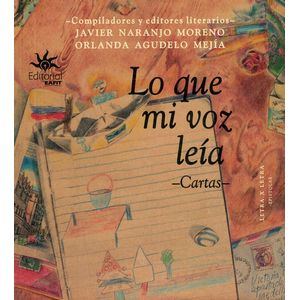 Portada del libro LO QUE MI VOZ LEIA CARTAS Autor NARANJO MORENO, JAVIER Y OTROS
