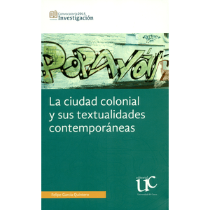 Portada del libro LA CIUDAD COLONIAL Y SUS TEXTUALIDADES CONTEMPORANEAS Autor GARCIA QUINTERO, FELIPE
