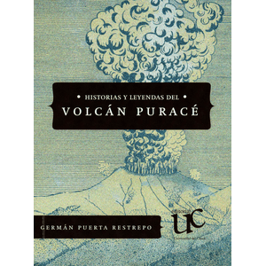 Portada del libro HISTORIAS Y LEYENDAS DEL VOLCAN PURACE Autor PUERTA RESTREPO, GERMAN