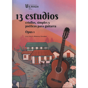 Portada del libro 13 ESTUDIOS CRIOLLOS SIMPLES Y POETICOS PARA GUITARRA Autor MONROY ESCOBAR, JUAN MARIO