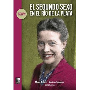 Portada del libro EL SEGUNDO SEXO EN EL RIO DE LA PLATA Autor BELLUCCI, MABEL Y SMALDONE, MARIANA