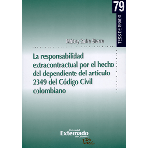 Portada del libro LA RESPONSABILIDAD EXTRACONTRACTUAL POR EL HECHO DEL DEPENDIENTE DEL ARTICULO 2349 DEL CODIGO CIVIL COLOMBIANO Autor ZAFRA SIERRA, MALORY