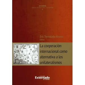Portada del libro COOPERACION INTERNACIONAL COMO ALTERNATIVA A LOS UNILATERALISMOS, LA Autor TREMOLADAD ALVAREZ, ERIC