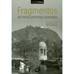 Portada del libro FRAGMENTOS DE HISTORIA AMBIENTAL COLOMBIANA Autor LEAL, CLAUDIA
