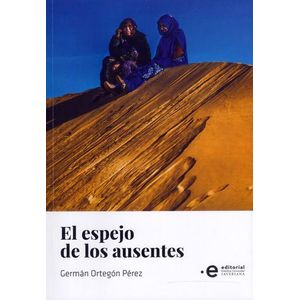 Portada del libro EL ESPEJO DE LOS AUSENTES Autor ORTEGON PEREZ, GERMAN