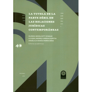 Portada del libro LA TUTELA DE LA PARTE DEBIL EN LAS RELACIONES JURIDICAS CONTEMPORANEAS Autor WOOLCOTT OYAGUE, OLENKA Y OTROAS EDITORAS ACADEMICAS